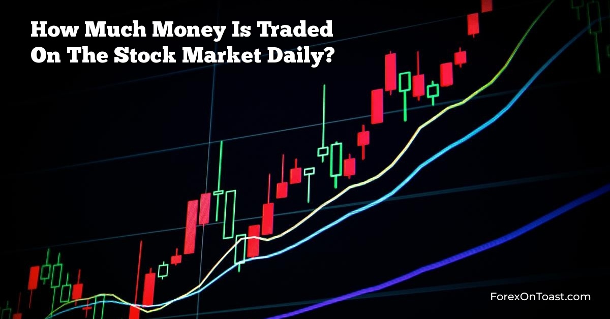 How Much Money Is Traded On The Stock Market Daily?