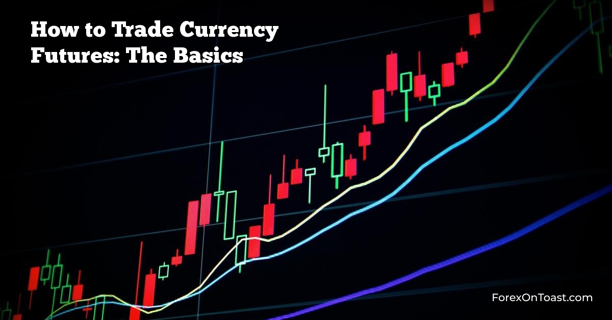 How to Trade Currency Futures: The Basics