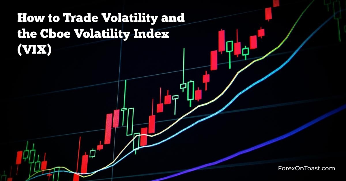 How to Trade Volatility and the Cboe Volatility Index (VIX)