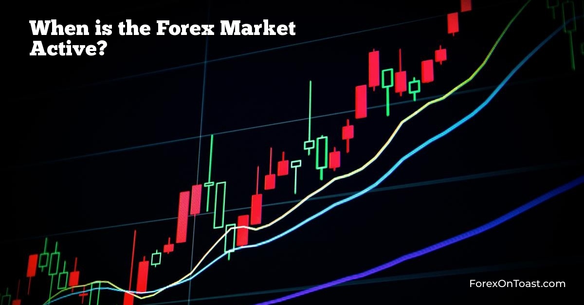 When is the Forex Market Active?